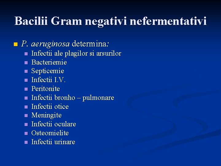 Bacilii Gram negativi nefermentativi n P. aeruginosa determina: n n n Infectii ale plagilor