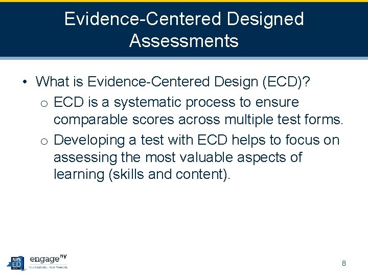 Evidence-Centered Designed Assessments • What is Evidence-Centered Design (ECD)? o ECD is a systematic