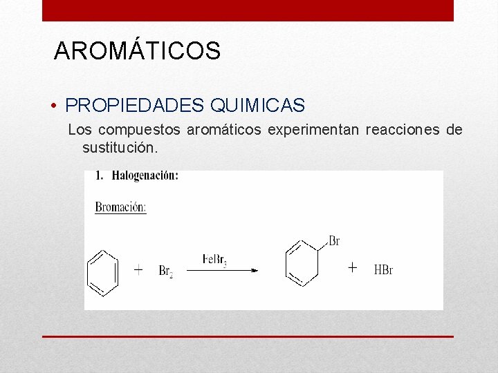AROMÁTICOS • PROPIEDADES QUIMICAS Los compuestos aromáticos experimentan reacciones de sustitución. 