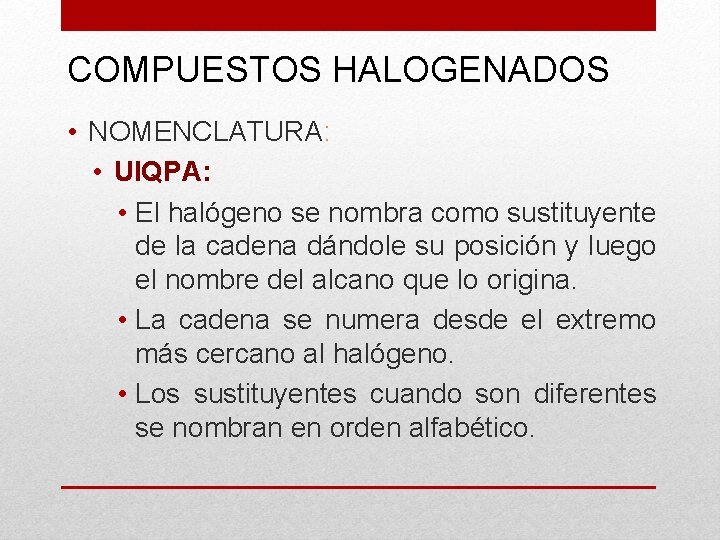 COMPUESTOS HALOGENADOS • NOMENCLATURA: • UIQPA: • El halógeno se nombra como sustituyente de