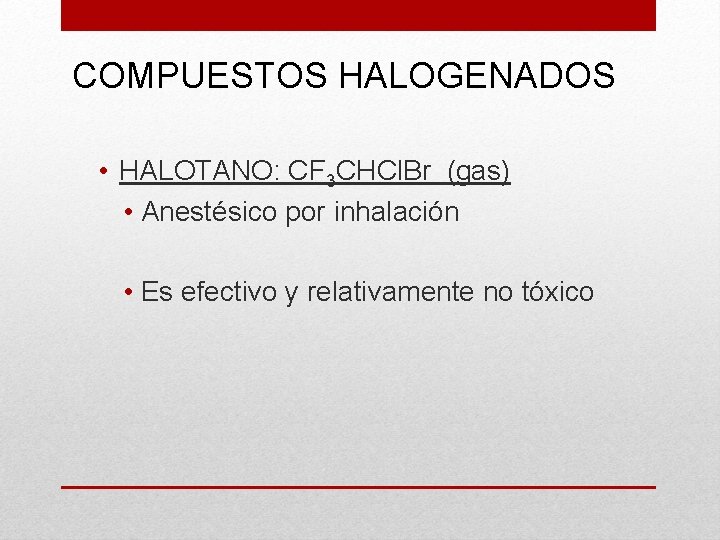 COMPUESTOS HALOGENADOS • HALOTANO: CF 3 CHCl. Br (gas) • Anestésico por inhalación •