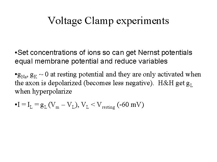 Voltage Clamp experiments • Set concentrations of ions so can get Nernst potentials equal