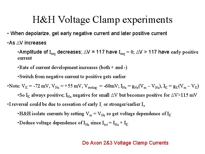 H&H Voltage Clamp experiments • When depolarize, get early negative current and later positive