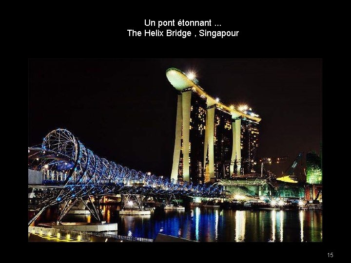 Un pont étonnant. . . The Helix Bridge , Singapour 15 