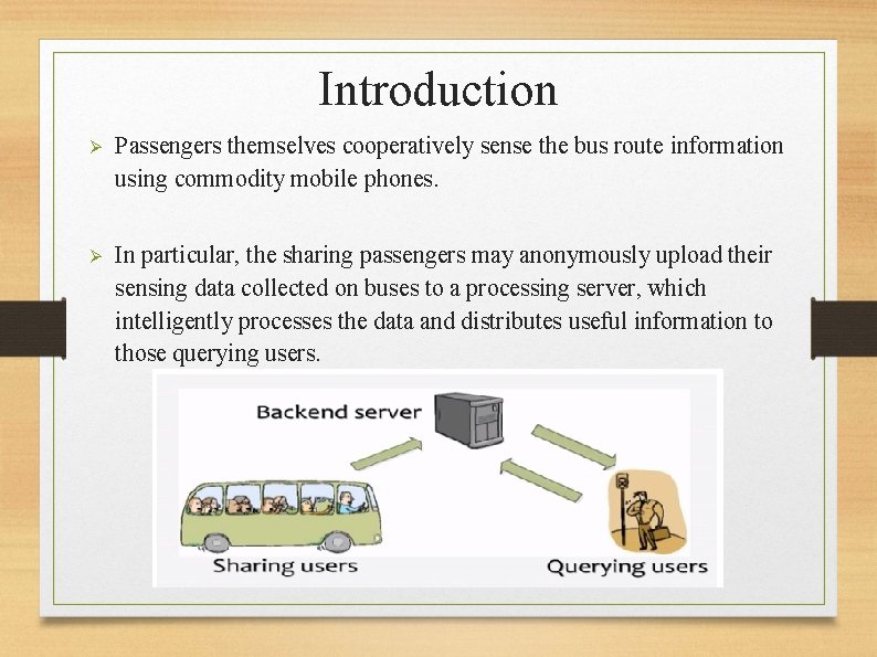 Introduction Ø Passengers themselves cooperatively sense the bus route information using commodity mobile phones.