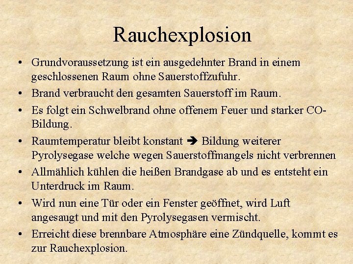 Rauchexplosion • Grundvoraussetzung ist ein ausgedehnter Brand in einem geschlossenen Raum ohne Sauerstoffzufuhr. •