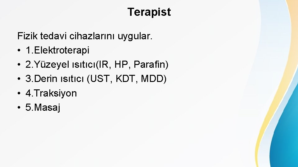 Terapist Fizik tedavi cihazlarını uygular. • 1. Elektroterapi • 2. Yüzeyel ısıtıcı(IR, HP, Parafin)