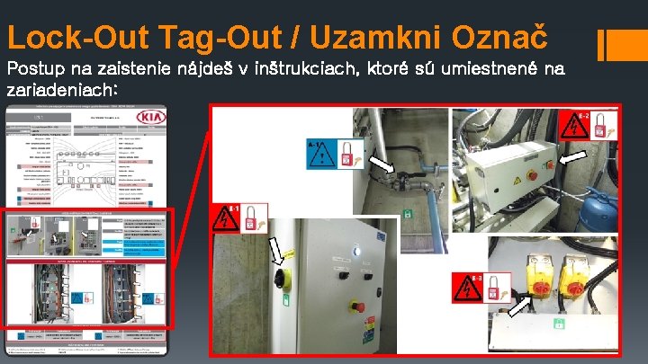 Lock-Out Tag-Out / Uzamkni Označ Postup na zaistenie nájdeš v inštrukciach, ktoré sú umiestnené