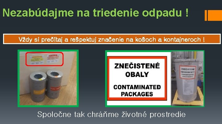 Nezabúdajme na triedenie odpadu ! Vždy si prečítaj a rešpektuj značenie na košoch a