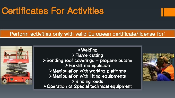 Certificates For Activities Perform activities only with valid European certificate/license for: ØWelding ØFlame cutting