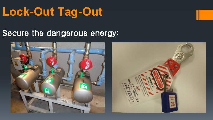 Lock-Out Tag-Out Secure the dangerous energy: 