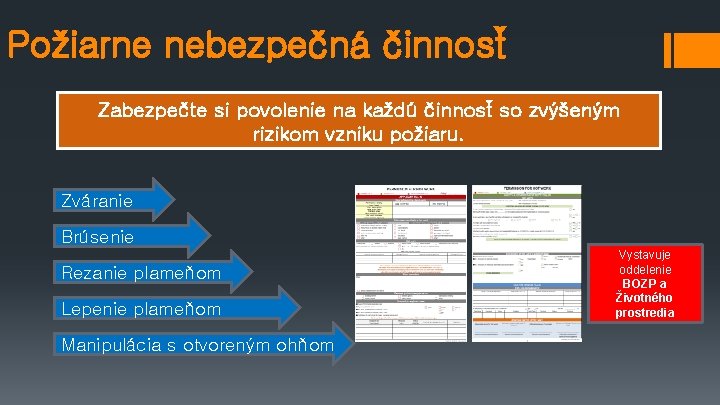 Požiarne nebezpečná činnosť Zabezpečte si povolenie na každú činnosť so zvýšeným rizikom vzniku požiaru.