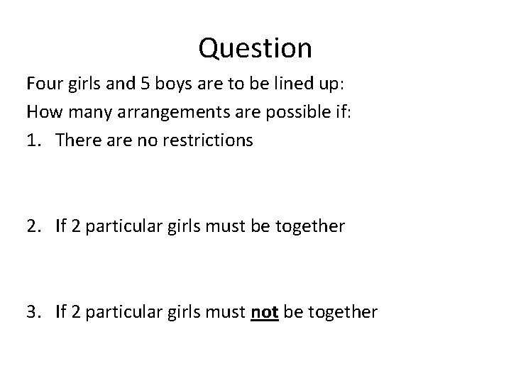 Question Four girls and 5 boys are to be lined up: How many arrangements