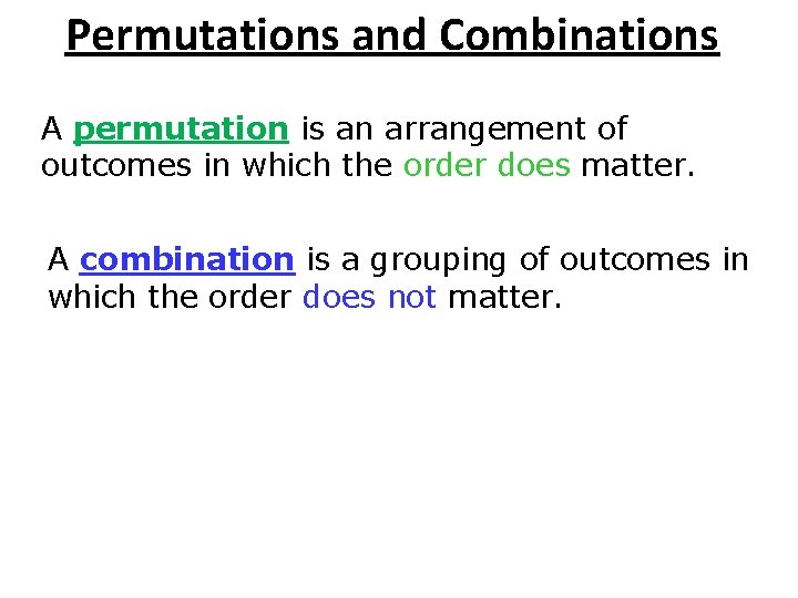 Permutations and Combinations A permutation is an arrangement of outcomes in which the order