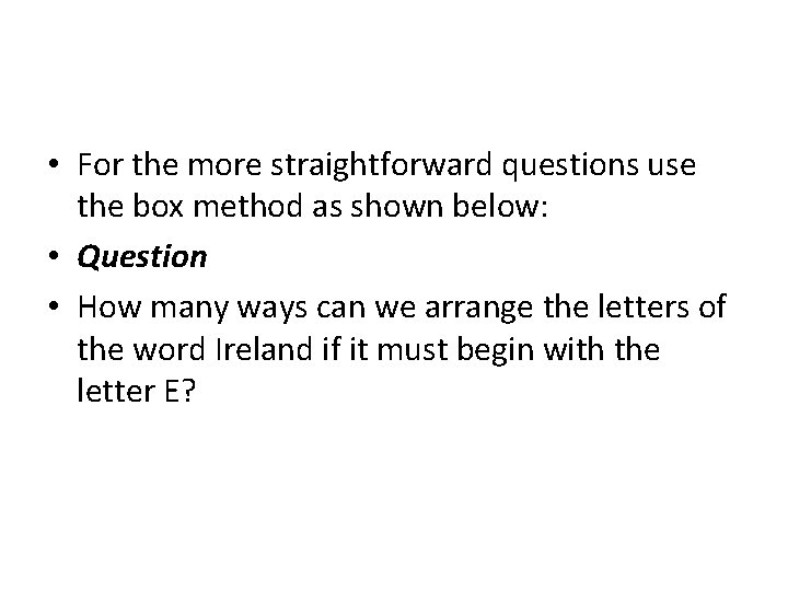  • For the more straightforward questions use the box method as shown below: