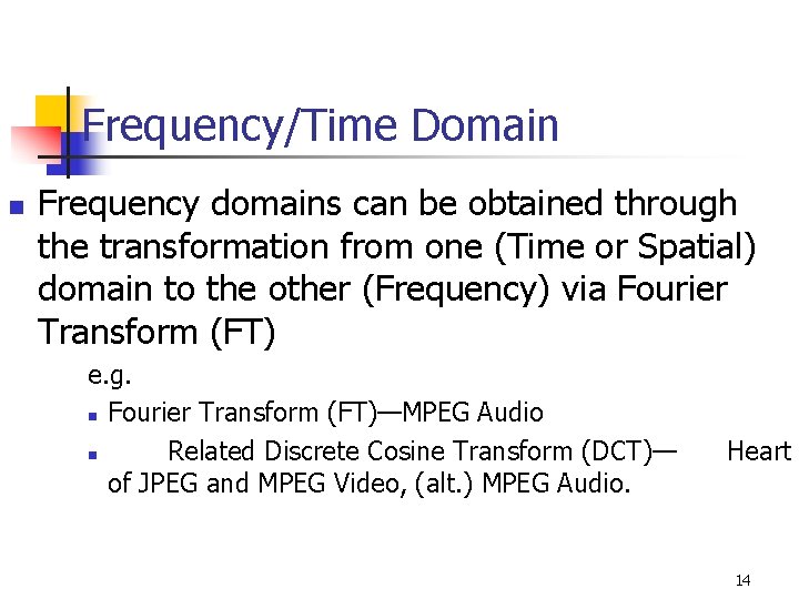 Frequency/Time Domain n Frequency domains can be obtained through the transformation from one (Time