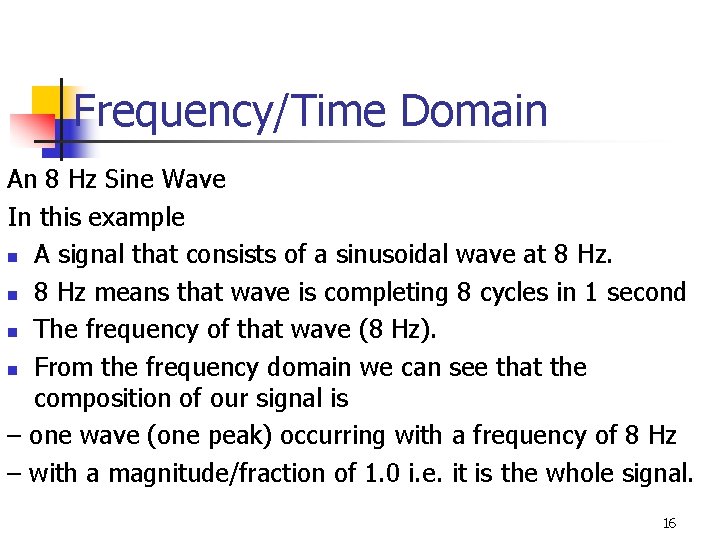 Frequency/Time Domain An 8 Hz Sine Wave In this example n A signal that