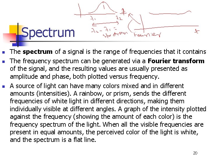 Spectrum n n n The spectrum of a signal is the range of frequencies