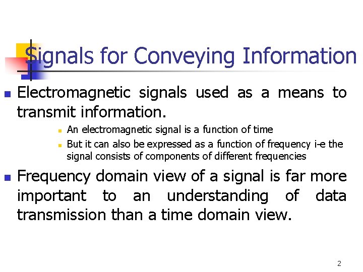 Signals for Conveying Information n Electromagnetic signals used as a means to transmit information.