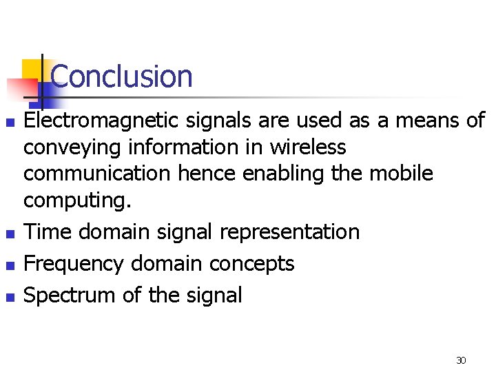 Conclusion n n Electromagnetic signals are used as a means of conveying information in