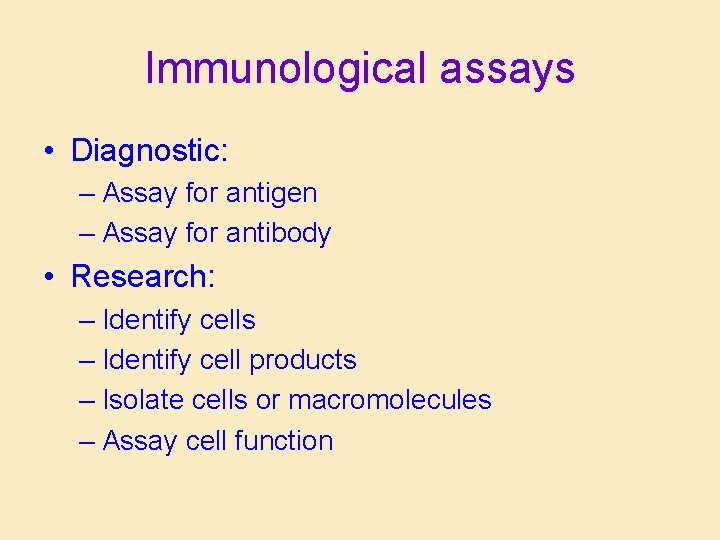 Immunological assays • Diagnostic: – Assay for antigen – Assay for antibody • Research: