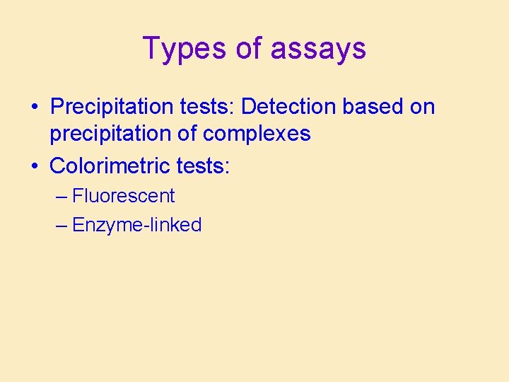 Types of assays • Precipitation tests: Detection based on precipitation of complexes • Colorimetric