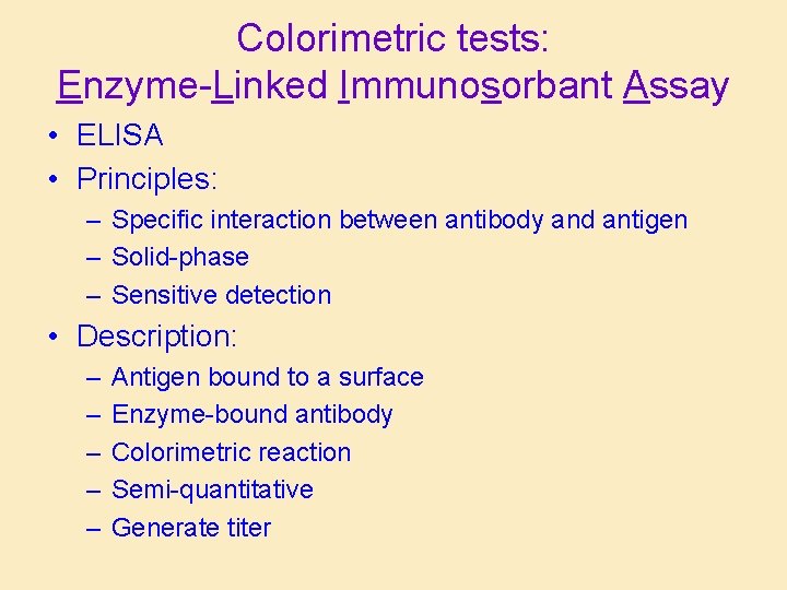 Colorimetric tests: Enzyme-Linked Immunosorbant Assay • ELISA • Principles: – Specific interaction between antibody