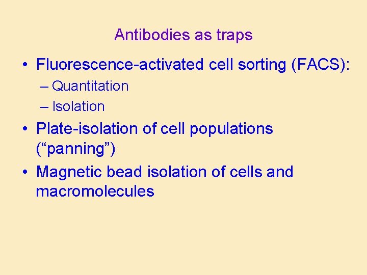 Antibodies as traps • Fluorescence-activated cell sorting (FACS): – Quantitation – Isolation • Plate-isolation