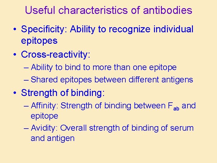 Useful characteristics of antibodies • Specificity: Ability to recognize individual epitopes • Cross-reactivity: –