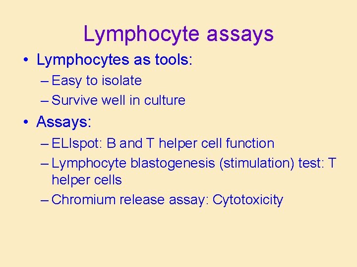Lymphocyte assays • Lymphocytes as tools: – Easy to isolate – Survive well in