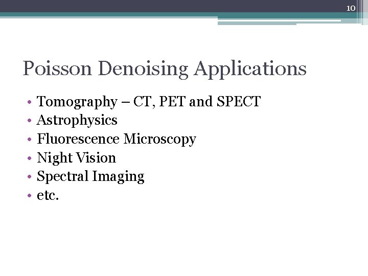 10 Poisson Denoising Applications • • • Tomography – CT, PET and SPECT Astrophysics