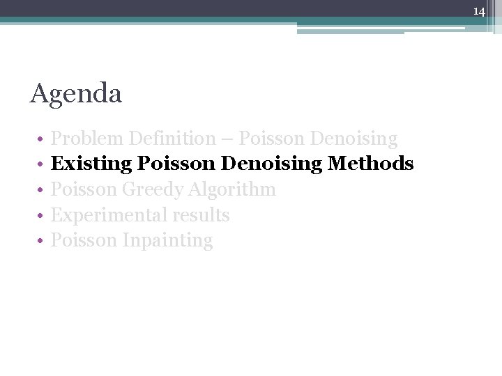 14 Agenda • • • Problem Definition – Poisson Denoising Existing Poisson Denoising Methods