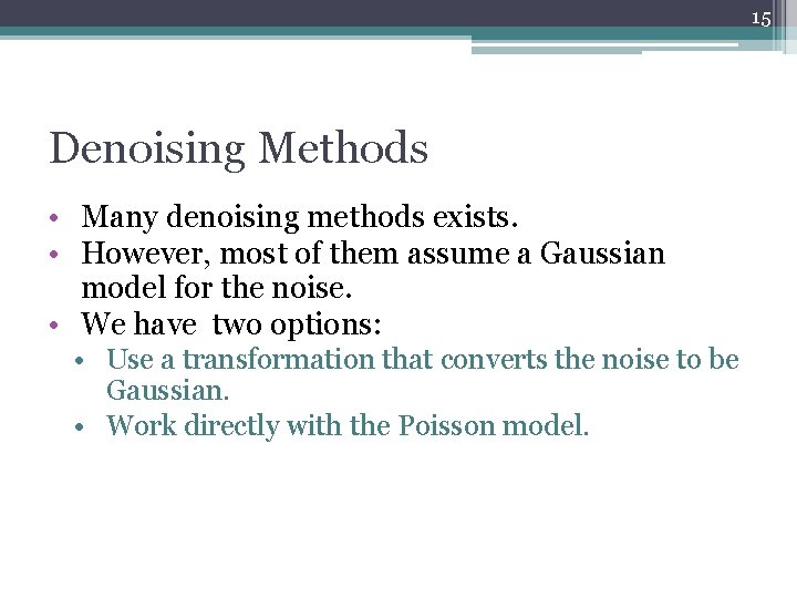 15 Denoising Methods • Many denoising methods exists. • However, most of them assume