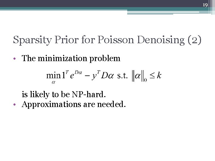 19 Sparsity Prior for Poisson Denoising (2) • The minimization problem is likely to