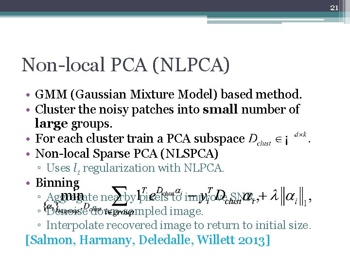 21 Non-local PCA (NLPCA) • GMM (Gaussian Mixture Model) based method. • Cluster the