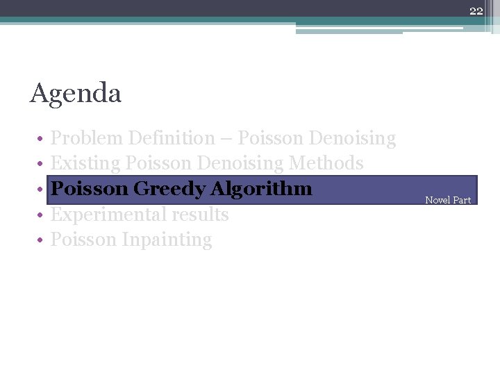 22 Agenda • • • Problem Definition – Poisson Denoising Existing Poisson Denoising Methods