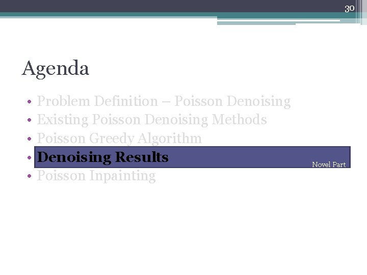 30 Agenda • • • Problem Definition – Poisson Denoising Existing Poisson Denoising Methods