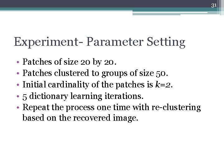 31 Experiment- Parameter Setting • • • Patches of size 20 by 20. Patches