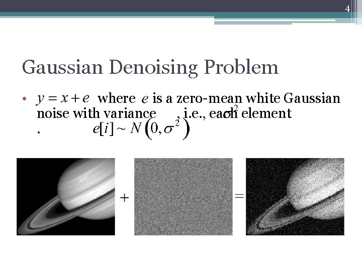 4 Gaussian Denoising Problem • where is a zero-mean white Gaussian noise with variance