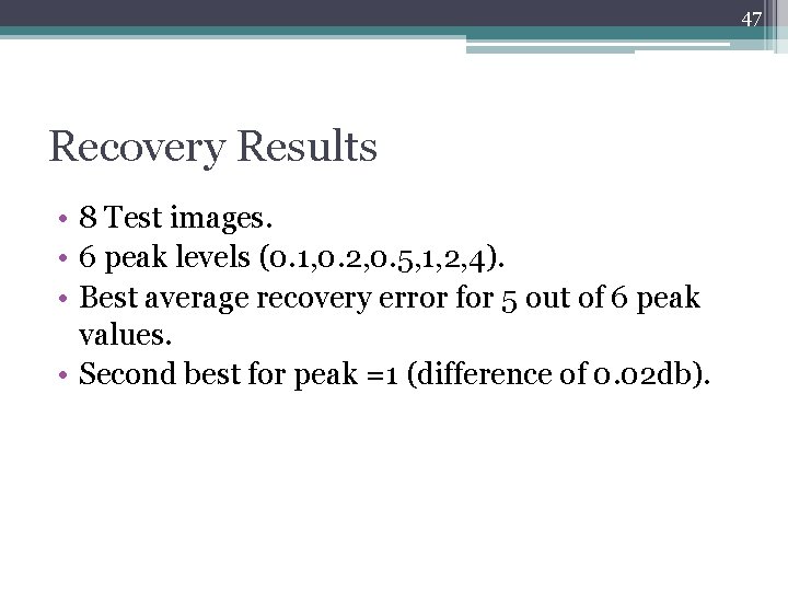 47 Recovery Results • 8 Test images. • 6 peak levels (0. 1, 0.