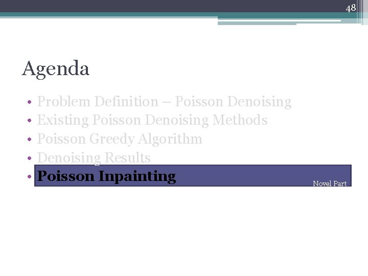 48 Agenda • • • Problem Definition – Poisson Denoising Existing Poisson Denoising Methods