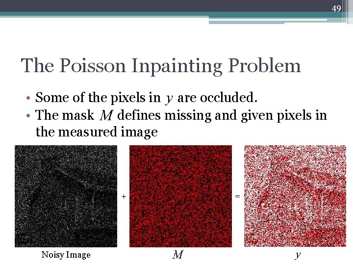 49 The Poisson Inpainting Problem • Some of the pixels in are occluded. •