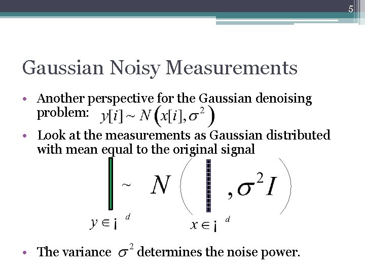 5 Gaussian Noisy Measurements • Another perspective for the Gaussian denoising problem: • Look