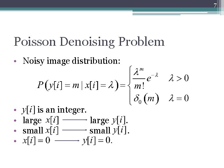 7 Poisson Denoising Problem • Noisy image distribution: • is an integer. • large
