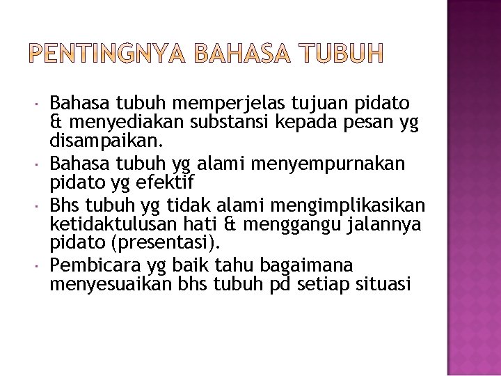  Bahasa tubuh memperjelas tujuan pidato & menyediakan substansi kepada pesan yg disampaikan. Bahasa