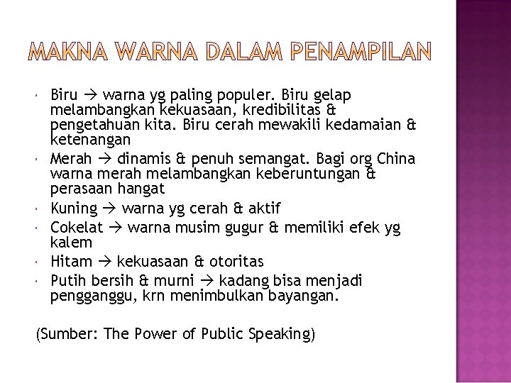  Biru warna yg paling populer. Biru gelap melambangkan kekuasaan, kredibilitas & pengetahuan kita.