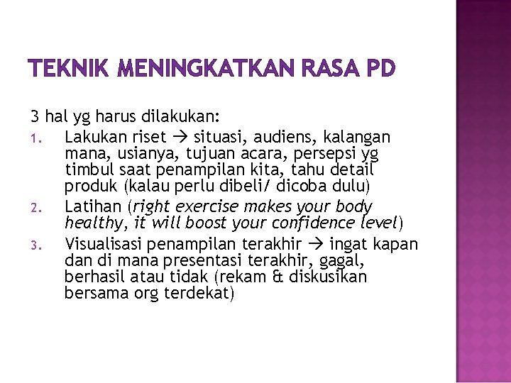 TEKNIK MENINGKATKAN RASA PD 3 hal yg harus dilakukan: 1. Lakukan riset situasi, audiens,