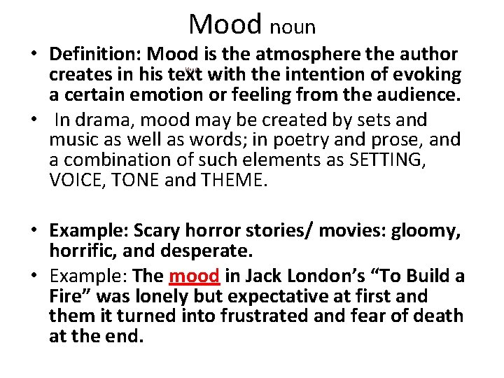 Mood noun • Definition: Mood is the atmosphere the author creates in his text