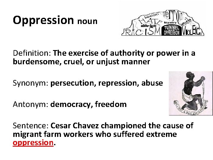 Oppression noun Definition: The exercise of authority or power in a burdensome, cruel, or