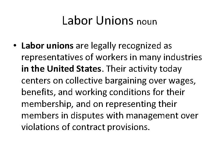 Labor Unions noun • Labor unions are legally recognized as representatives of workers in